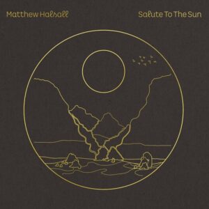 Mathew Halsall - Salute the the Sun
